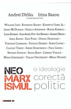Neomarxismul. O ideologie corecta politic - Andrei Dirlau, Irina Bazon