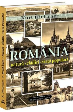 Romania. Natura, cladiri, viata populara - Kurt Hielscher