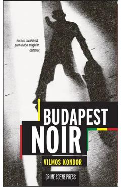 Budapest Noir - Vilmos Kondor - CRIME SCENE PRESS