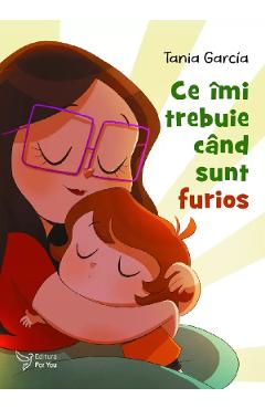 Ce imi trebuie cand sunt furios - Tania Garcia - FOR YOU