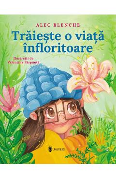 Traieste o viata infloritoare - Alec Blenche, Valentina Parpauta