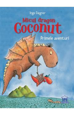 micul dragon coconut. primele aventuri - ingo siegner