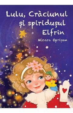 Lulu, Craciunul si Spiridusul Elfrin - Mioara Oprisan