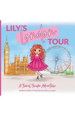 Lily\'s London Tour: A Travel Troupe Adventure - Bailey Clark