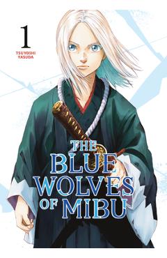 The Blue Wolves of Mibu 1 - Tsuyoshi Yasuda