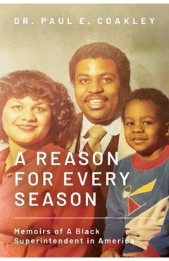 A Reason for Every Season: Memoirs of A Black Superintendent in America - Paul Coakley