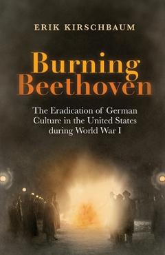 Burning Beethoven - Erik Kirschbaum