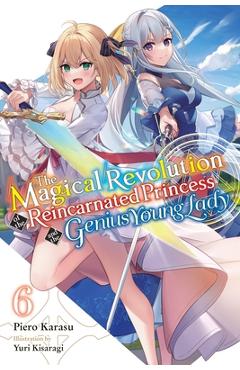 The Magical Revolution of the Reincarnated Princess and the Genius Young Lady, Vol. 6 (Novel)