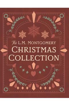 The L. M. Montgomery Christmas Collection - L. M. Montgomery