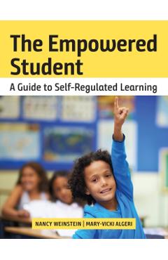 The Empowered Student: A Guide to Self-Regulated Learning - Nancy Weinstein
