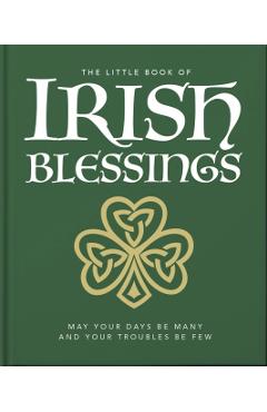 The Little Book of Irish Blessings: May Your Days Be Many and Your Troubles Be Few - Orange Hippo!