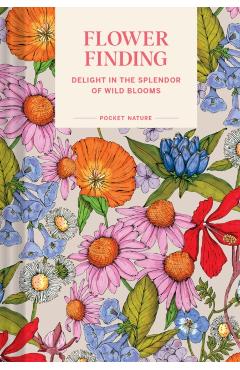 Pocket Nature: Flower Finding: Delight in the Splendor of Wild Blooms - Andrea Debbink