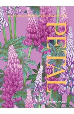 Petal: The World of Flowers Through an Artist's Eye - Adriana Picker