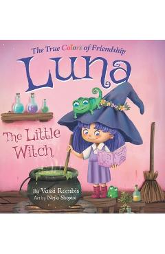 Luna the Little Witch-The True Colors of Friendship: A Picture Book About Resilience, Perseverance and Self-Belief: A Picture Book About Resilience, P - Vassi Rombis