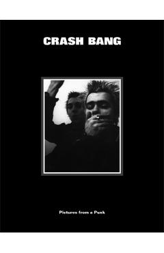 Crash Bang: Pictures from a Punk 1976-1982 - Db Burkeman