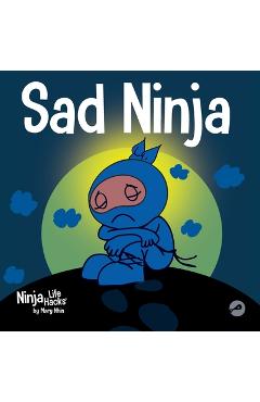 Sad Ninja: A Children\'s Book About Dealing with Loss and Grief - Mary Nhin