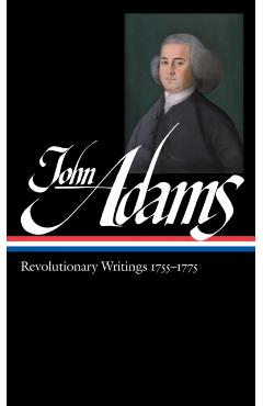 John Adams: Revolutionary Writings 1755-1775 (Loa #213) - John Adams