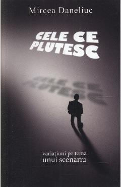 Cele ce plutesc - Mircea Daneliuc