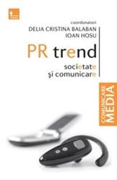 Pr trend. societate si comunicare - Delia Cristina Balaba, Ioan Hosu
