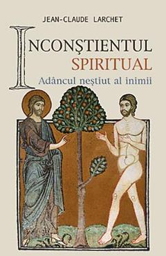 Inconstientul spiritual - Jena-Claude Larchet - SOPHIA