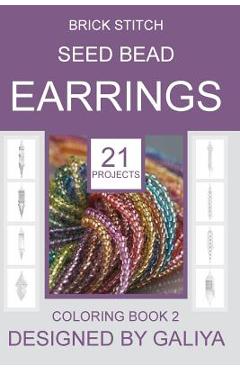Brick Stitch Seed Bead Earrings. Coloring Book 2: 21 Projects - Galiya