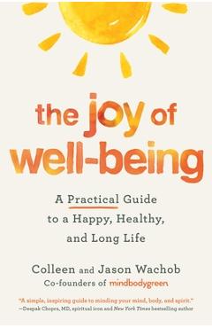 The Joy of Well-Being: A Practical Guide to a Happy, Healthy, and Long Life - Colleen Wachob