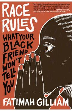 Race Rules: What Your Black Friend Won\'t Tell You - Fatimah Gilliam