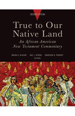 True to Our Native Land, Second Edition: An African American New Testament Commentary - Brian K. Blount