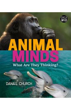 Animal Minds: What Are They Thinking? - Dana L. Church