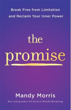 The Promise: Break Free from Limitation and Reclaim Your Inner Power - Mandy Morris