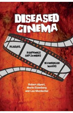 Diseased cinema: plagues, pandemics and zombies in american movies - robert alpert
