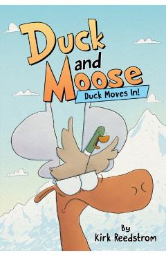 Duck and Moose: Duck Moves In! - Kirk Reedstrom