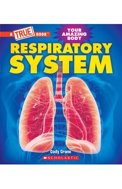 Respiratory System (a True Book: Your Amazing Body) - Cody Crane
