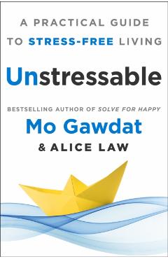 Unstressable: A Practical Guide to Stress-Free Living - Mo Gawdat