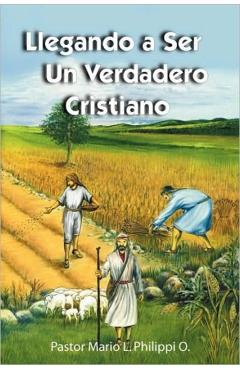Llegando a Ser un Verdadero Cristiano - Mario L. Philippi