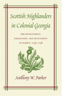 Scottish Highlanders in Colonial Georgia - Anthony W. Parker
