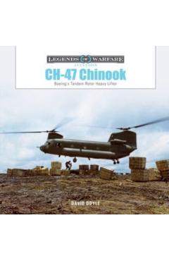 Ch-47 Chinook: Boeing\'s Tandem-Rotor Heavy Lifter - David Doyle
