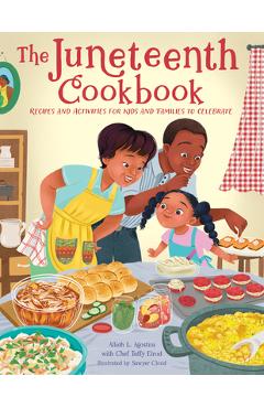 The Juneteenth Cookbook: Recipes and Activities for Kids and Families to Celebrate - Alliah L. Agostini