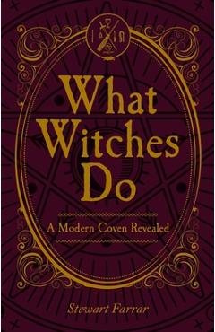 What Witches Do: A Modern Coven Revealed - Stewart Farrar