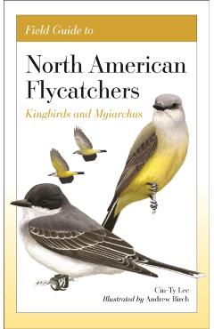 Field Guide to North American Flycatchers: Kingbirds and Myiarchus - Cin-ty Lee