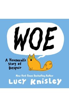 Woe: A Housecat's Story of Despair: (A Graphic Novel) - Lucy Knisley