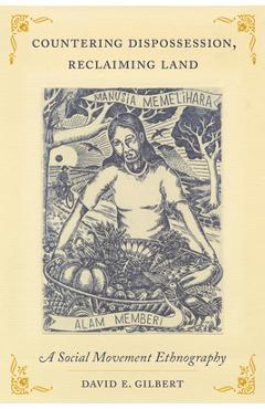 Countering dispossession, reclaiming land: a social movement ethnography - david e. gilbert
