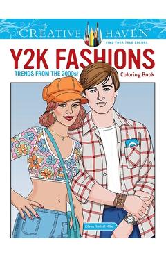 Creative Haven Y2K Fashions Coloring Book: Trends from the 2000s! - Eileen Rudisill Miller