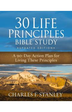 30 Life Principles Bible Study Updated Edition: An Action Plan for Living the Principles Each Day - Charles F. Stanley