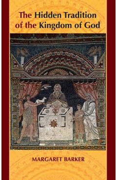 The Hidden Tradition of the Kingdom of God - Margaret Barker