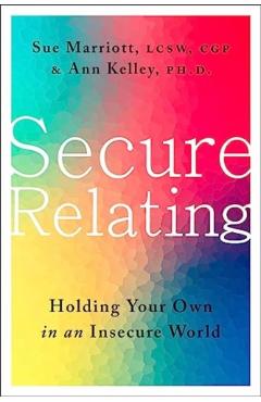 Secure Relating: Holding Your Own in an Insecure World - Sue Marriott