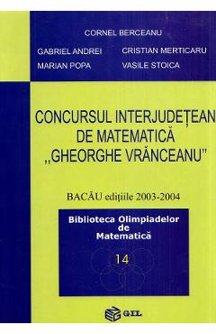 Concursul interjudetean de matematica Gheorghe Vranceanu 2003-2004 - Cornel Berceanu, Gabriel Andrei, Marian Popa, Cristian Merticaru, Vasile Stoica