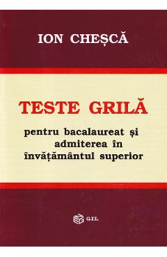 Teste grila pentru bacalaureat si admiterea in invatamantul superior - Ion Chesca