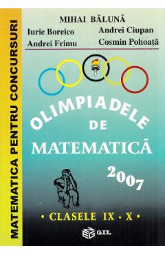 Olimpiadele de matematica 2007 - Clasele 9-10 - Mihai Baluna, Iurie Boreico, Andrei Ciupan, Andrei Frimu, Cosmin Pohoata