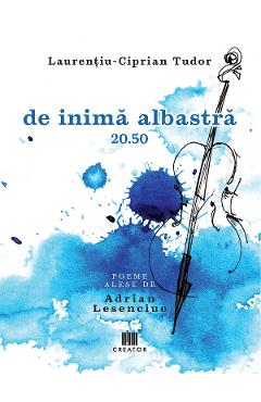 de inima albastra 20.50 - Laurentiu-Ciprian Tudor - EDITURA CREATOR
